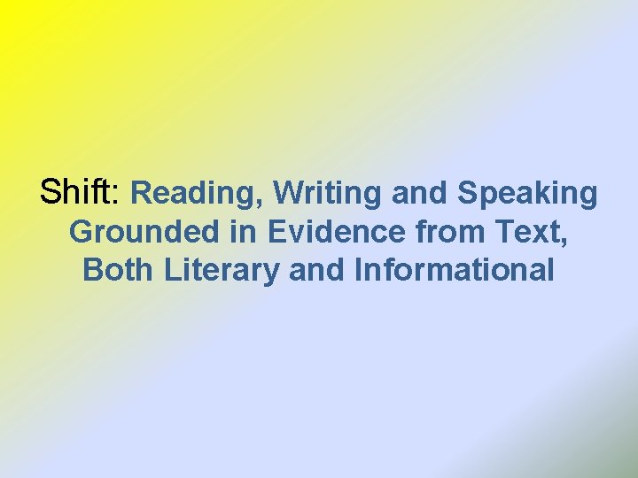 Shift: Reading, Writing and Speaking Grounded in Evidence from Text, Both Literary and Informational