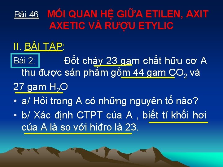 Bài 46 MỐI QUAN HỆ GIỮA ETILEN, AXIT AXETIC VÀ RƯỢU ETYLIC II. BÀI