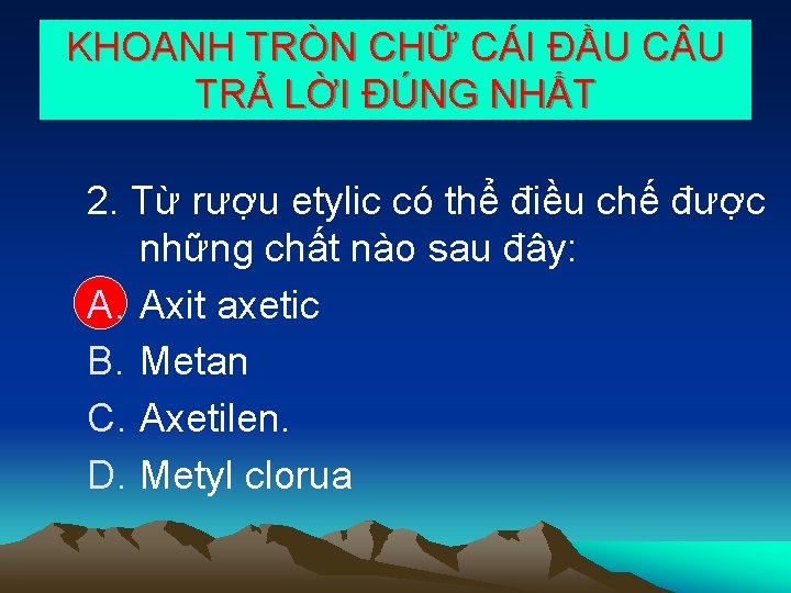 KHOANH TRÒN CHỮ CÁI ĐẦU C U TRẢ LỜI ĐÚNG NHẤT 2. Từ rượu