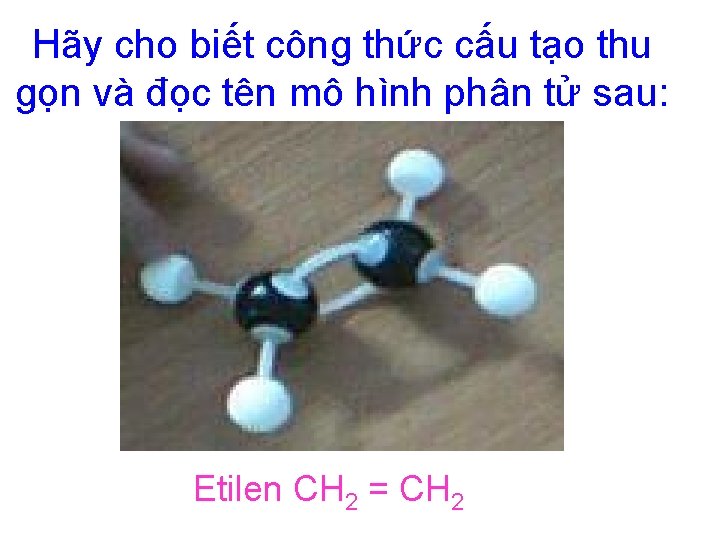 Hãy cho biết công thức cấu tạo thu gọn và đọc tên mô hình