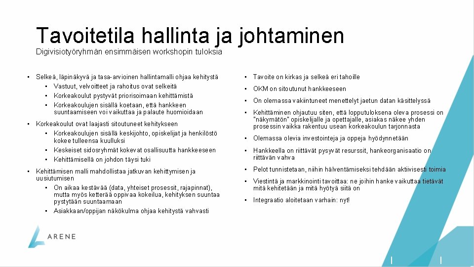 Tavoitetila hallinta ja johtaminen Digivisiotyöryhmän ensimmäisen workshopin tuloksia • Selkeä, läpinäkyvä ja tasa-arvioinen hallintamalli