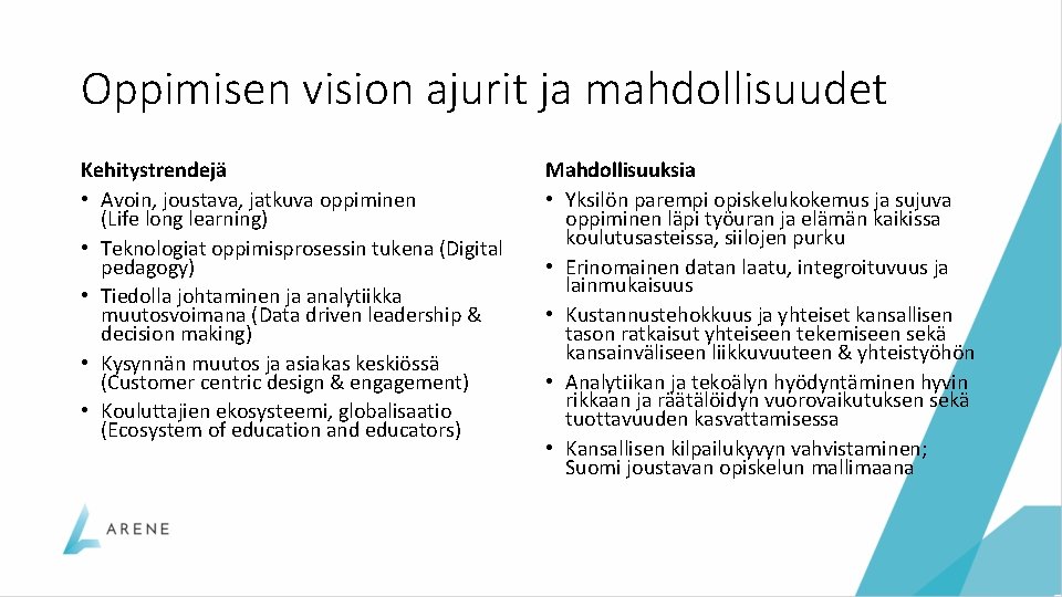 Oppimisen vision ajurit ja mahdollisuudet Kehitystrendejä • Avoin, joustava, jatkuva oppiminen (Life long learning)