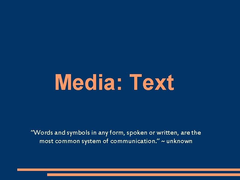 Media: Text “Words and symbols in any form, spoken or written, are the most