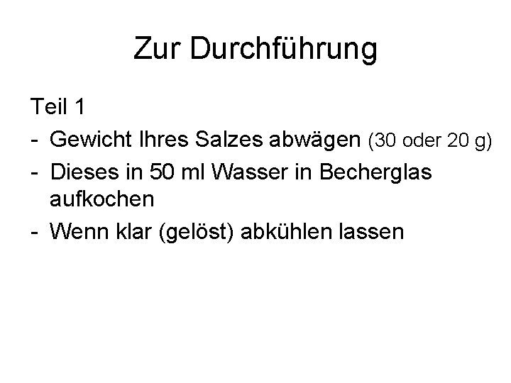 Zur Durchführung Teil 1 - Gewicht Ihres Salzes abwägen (30 oder 20 g) -