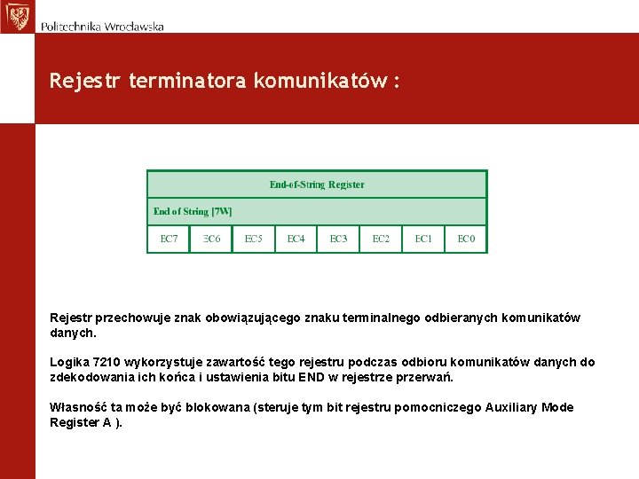 Rejestr terminatora komunikatów : Rejestr przechowuje znak obowiązującego znaku terminalnego odbieranych komunikatów danych. Logika