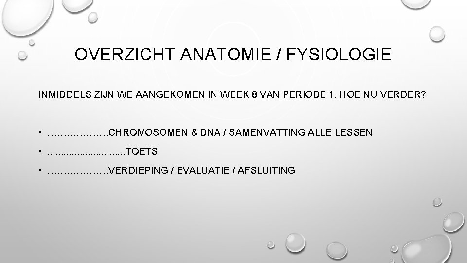 OVERZICHT ANATOMIE / FYSIOLOGIE INMIDDELS ZIJN WE AANGEKOMEN IN WEEK 8 VAN PERIODE 1.