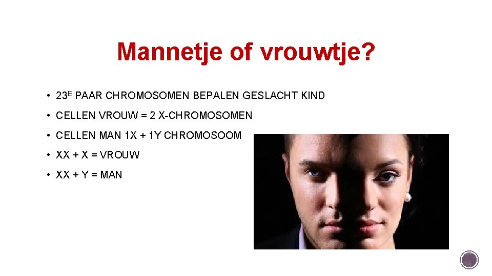 Mannetje of vrouwtje? • 23 E PAAR CHROMOSOMEN BEPALEN GESLACHT KIND • CELLEN VROUW