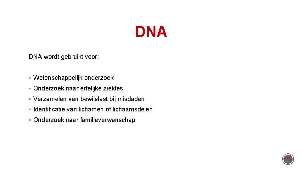 DNA wordt gebruikt voor: § Wetenschappelijk onderzoek § Onderzoek naar erfelijke ziektes § Verzamelen