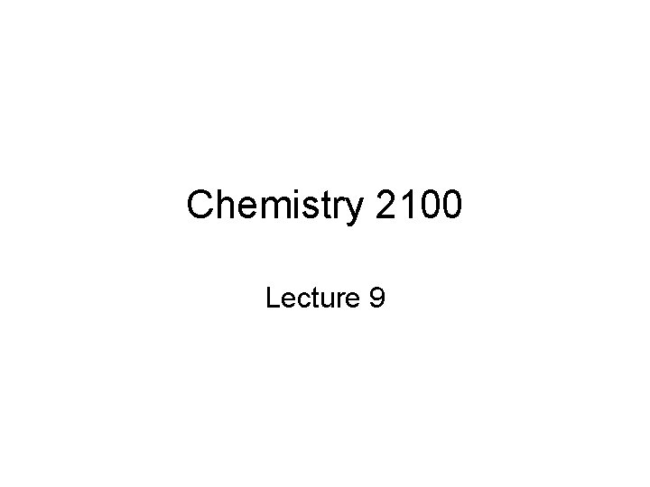Chemistry 2100 Lecture 9 