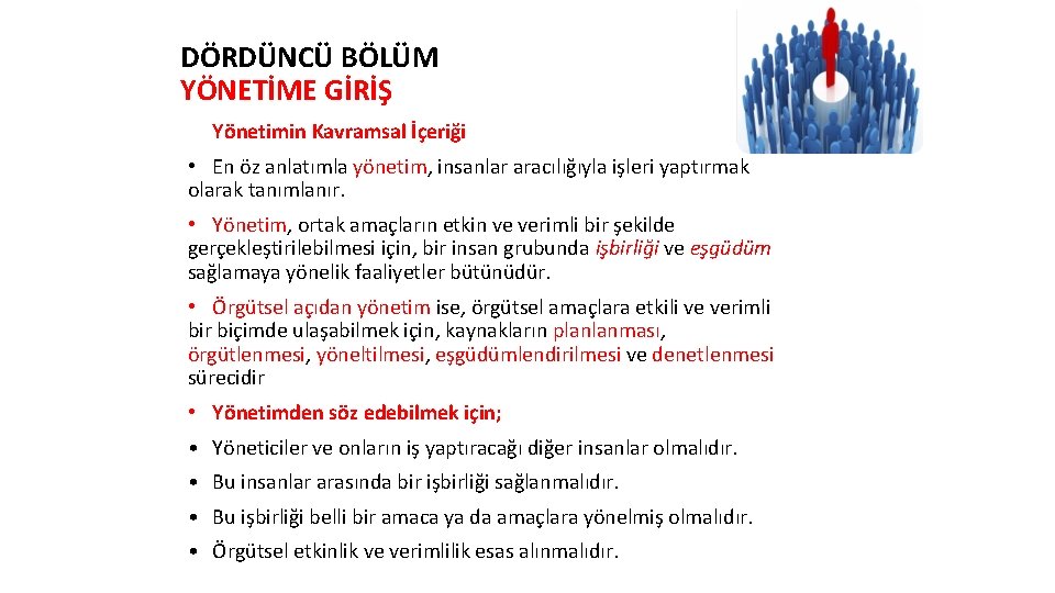 DÖRDÜNCÜ BÖLÜM YÖNETİME GİRİŞ Yönetimin Kavramsal İçeriği • En öz anlatımla yönetim, insanlar aracılığıyla