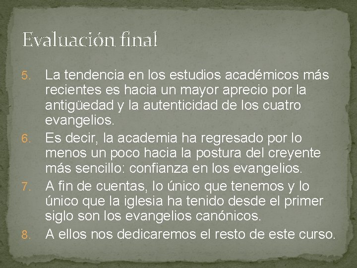 Evaluación final La tendencia en los estudios académicos más recientes es hacia un mayor