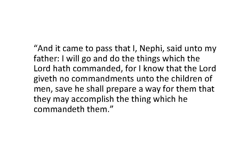 1 Nephi 3: 7 “And it came to pass that I, Nephi, said unto