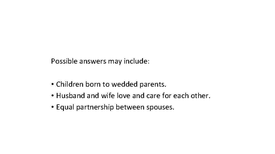 Family Proclamation Discussion Possible answers may include: • Children born to wedded parents. •