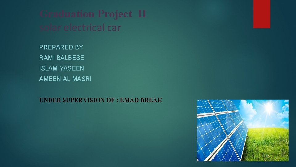 Graduation Project II solar electrical car PREPARED BY RAMI BALBESE ISLAM YASEEN AMEEN AL