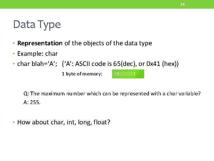 24 Data Type • Representation of the objects of the data type • Example: