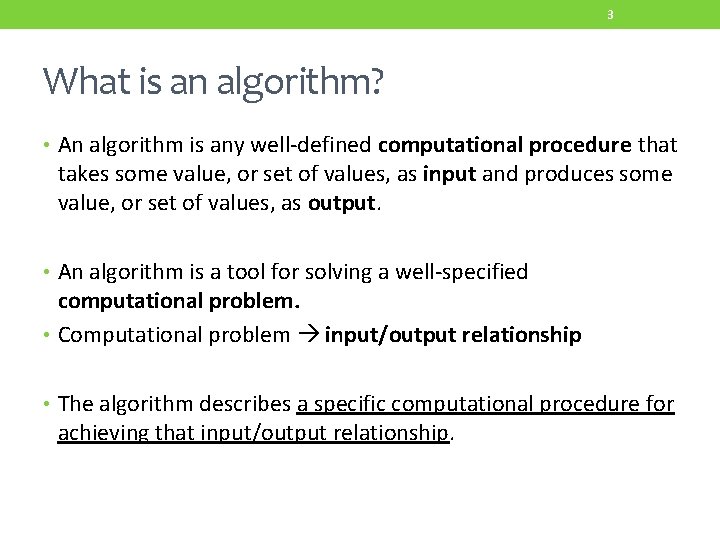 3 What is an algorithm? • An algorithm is any well-defined computational procedure that