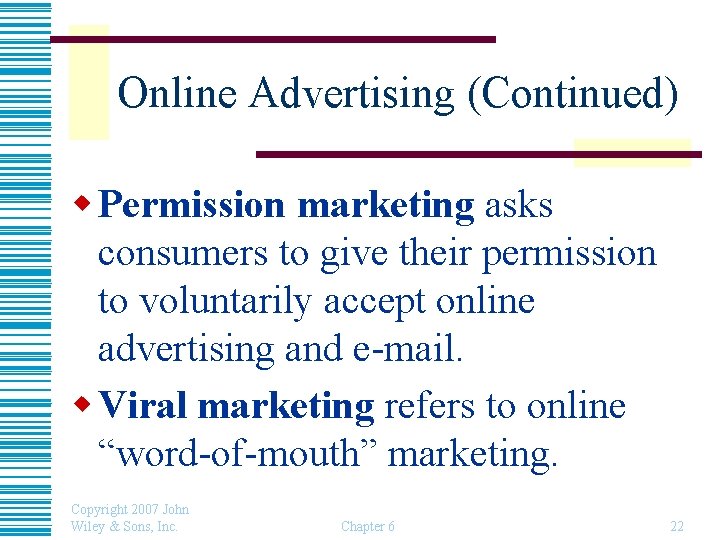 Online Advertising (Continued) w Permission marketing asks consumers to give their permission to voluntarily