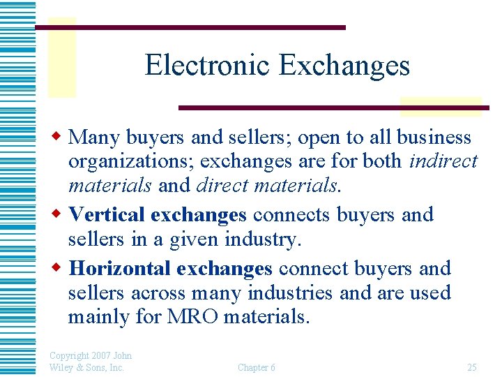 Electronic Exchanges w Many buyers and sellers; open to all business organizations; exchanges are