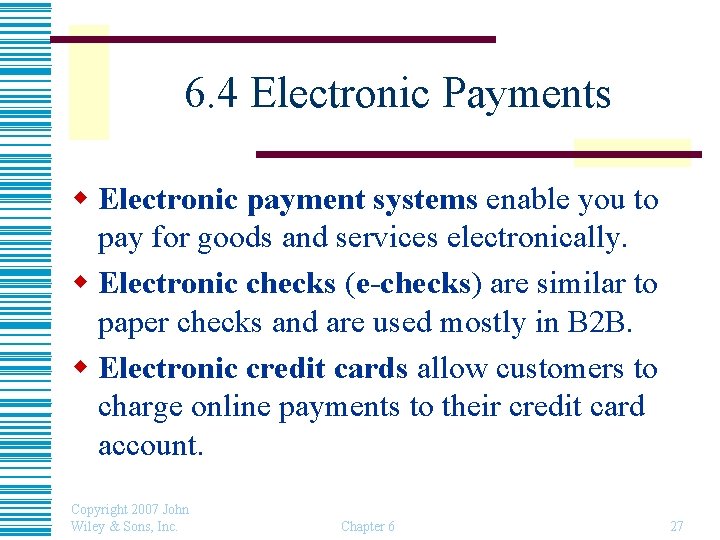 6. 4 Electronic Payments w Electronic payment systems enable you to pay for goods