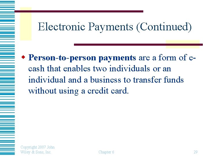 Electronic Payments (Continued) w Person-to-person payments are a form of ecash that enables two