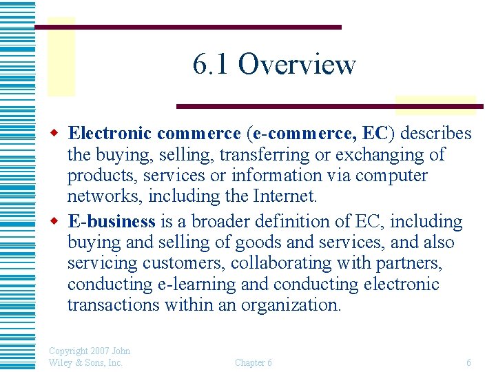 6. 1 Overview w Electronic commerce (e-commerce, EC) describes the buying, selling, transferring or