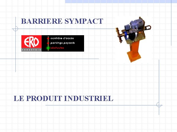 BARRIERE SYMPACT LE PRODUIT INDUSTRIEL 