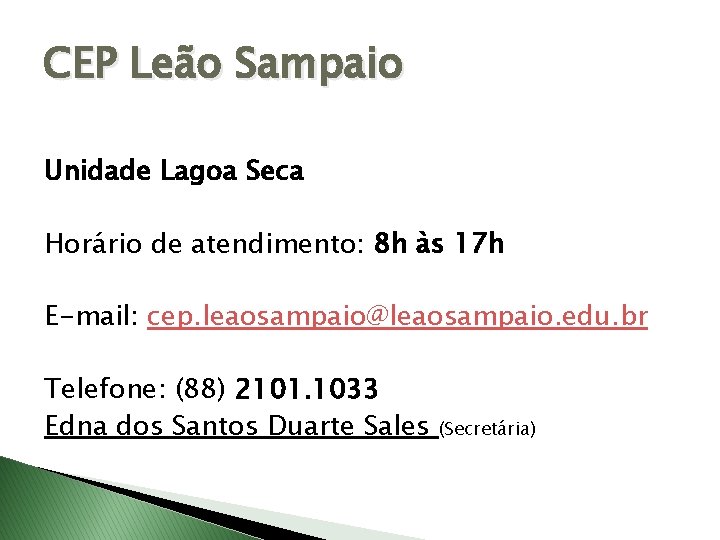 CEP Leão Sampaio Unidade Lagoa Seca Horário de atendimento: 8 h às 17 h