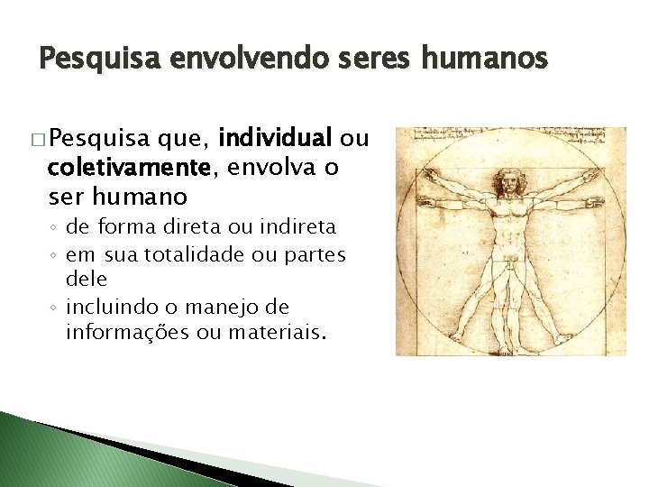 Pesquisa envolvendo seres humanos � Pesquisa que, individual ou coletivamente, envolva o ser humano