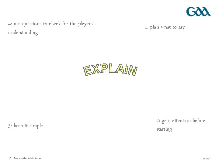 4: use questions to check for the players’ understanding 3: keep it simple 13