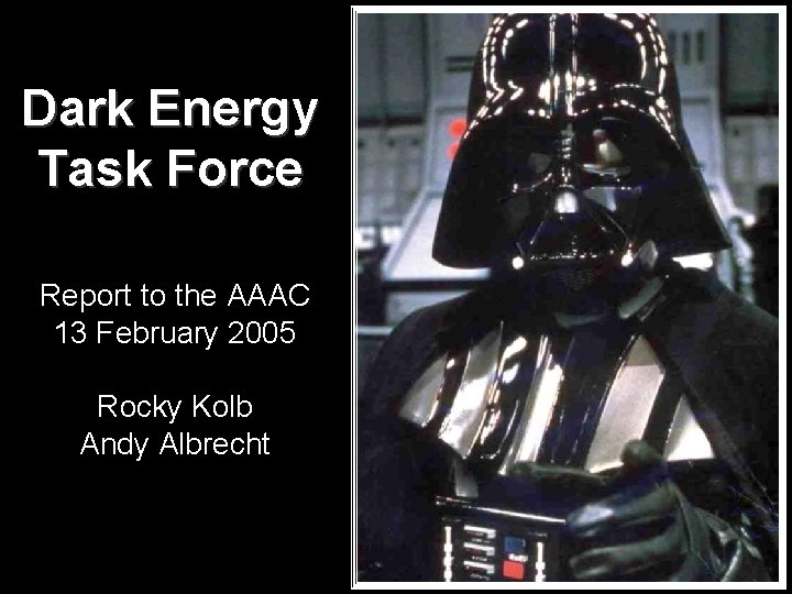 Dark Energy Task Force Report to the AAAC 13 February 2005 Rocky Kolb Andy