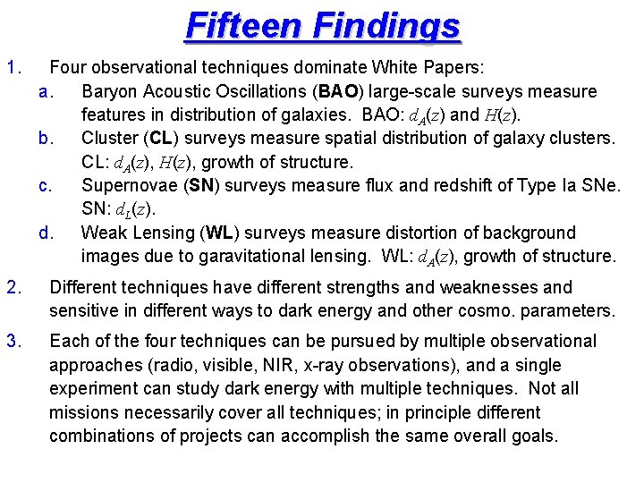 Fifteen Findings 1. Four observational techniques dominate White Papers: a. Baryon Acoustic Oscillations (BAO)