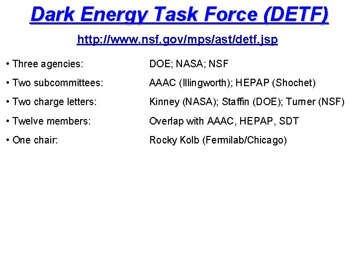 Dark Energy Task Force (DETF) http: //www. nsf. gov/mps/ast/detf. jsp • Three agencies: DOE;