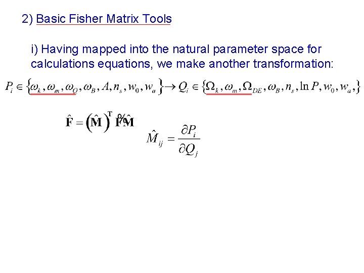 2) Basic Fisher Matrix Tools i) Having mapped into the natural parameter space for