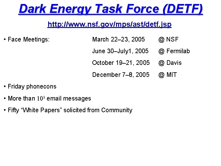 Dark Energy Task Force (DETF) http: //www. nsf. gov/mps/ast/detf. jsp • Face Meetings: March