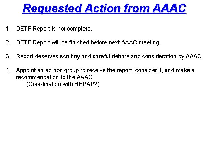 Requested Action from AAAC 1. DETF Report is not complete. 2. DETF Report will