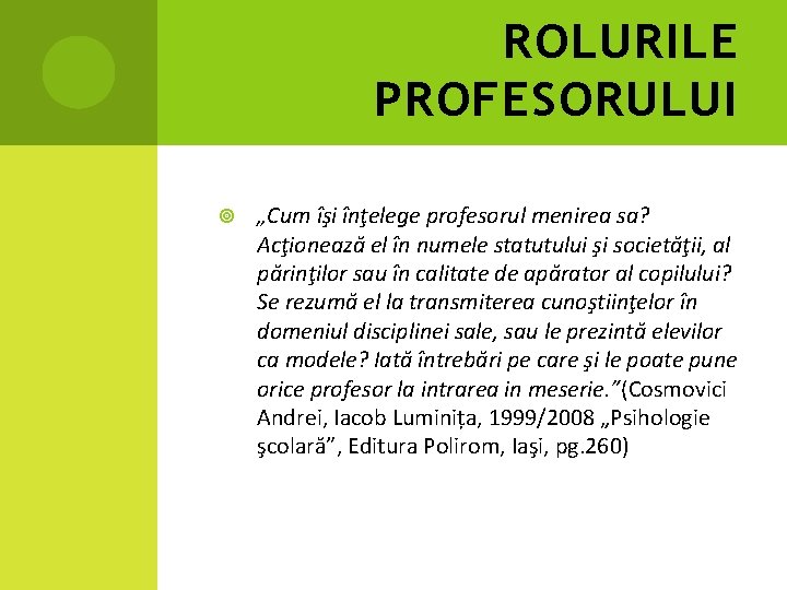 ROLURILE PROFESORULUI „Cum îşi înţelege profesorul menirea sa? Acţionează el în numele statutului şi