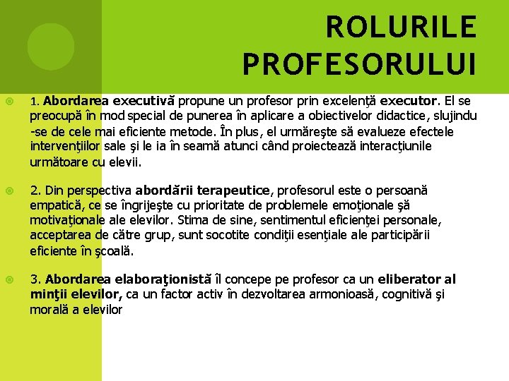 ROLURILE PROFESORULUI 1. Abordarea executivă propune un profesor prin excelenţă executor. El se preocupă