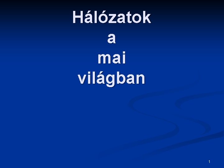 Hálózatok a mai világban 1 