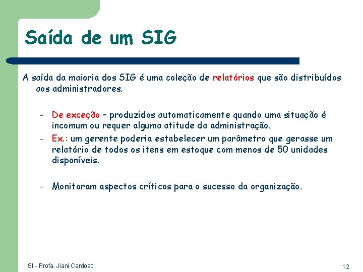 Saída de um SIG A saída da maioria dos SIG é uma coleção de