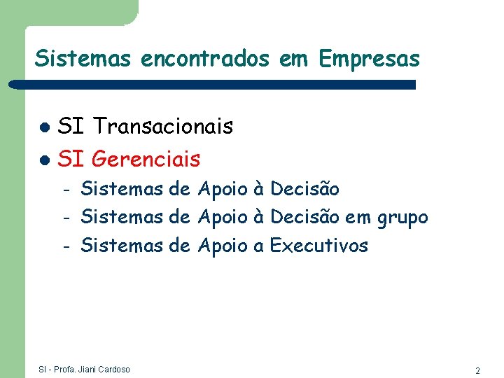 Sistemas encontrados em Empresas SI Transacionais l SI Gerenciais l – – – Sistemas