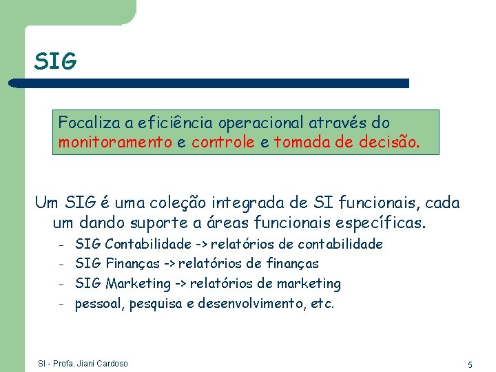 SIG Focaliza a eficiência operacional através do monitoramento e controle e tomada de decisão.