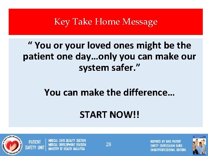 Key Take Home Message “ You or your loved ones might be the patient