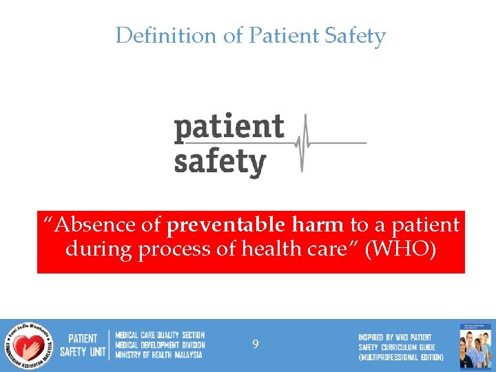 Definition of Patient Safety “Absence of preventable harm to a patient during process of