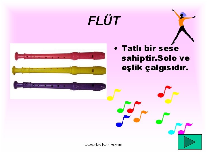 FLÜT • Tatlı bir sese sahiptir. Solo ve eşlik çalgısıdır. www. slaytyerim. com 