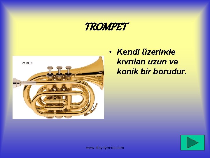 TROMPET • Kendi üzerinde kıvrılan uzun ve konik bir borudur. www. slaytyerim. com 