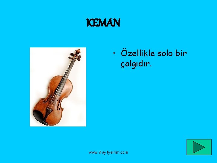 KEMAN • Özellikle solo bir çalgıdır. www. slaytyerim. com 