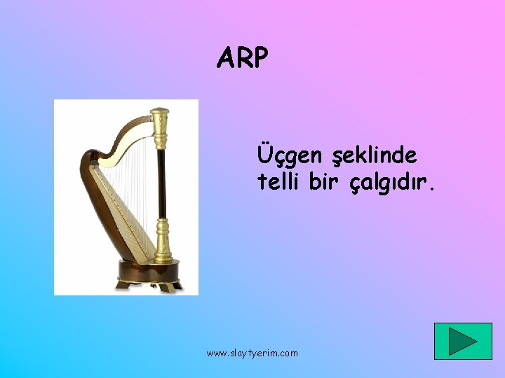ARP Üçgen şeklinde telli bir çalgıdır. www. slaytyerim. com 