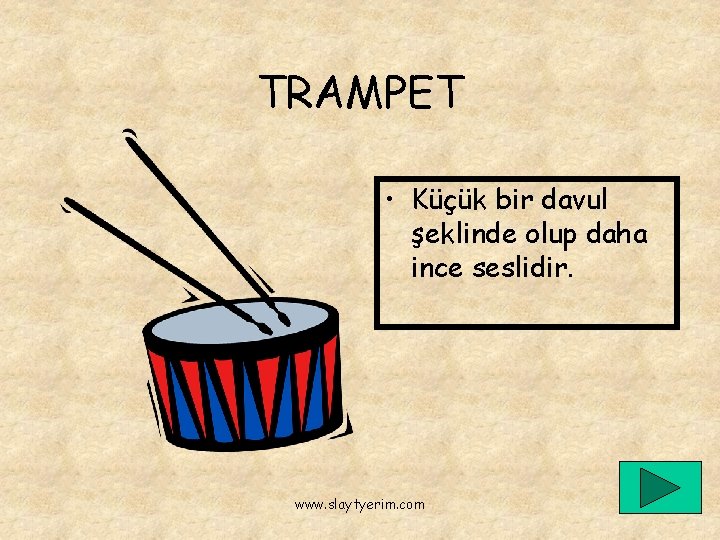 TRAMPET • Küçük bir davul şeklinde olup daha ince seslidir. www. slaytyerim. com 