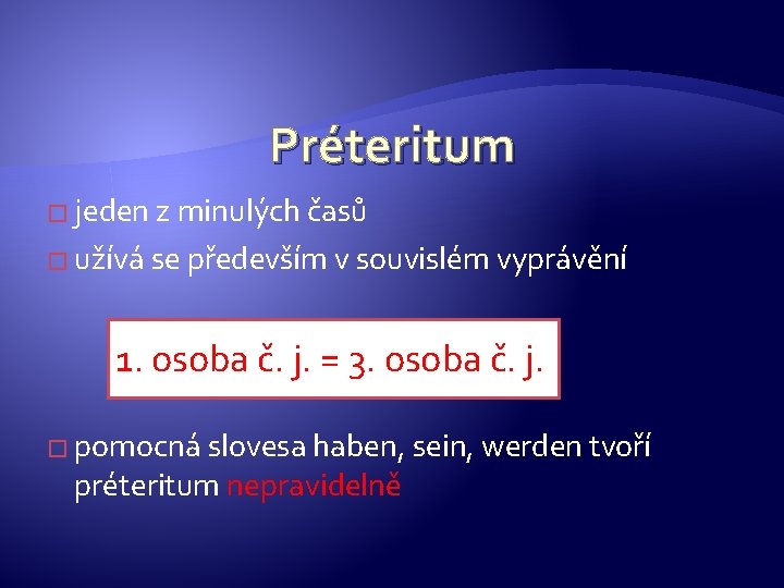 Préteritum � jeden z minulých časů � užívá se především v souvislém vyprávění 1.