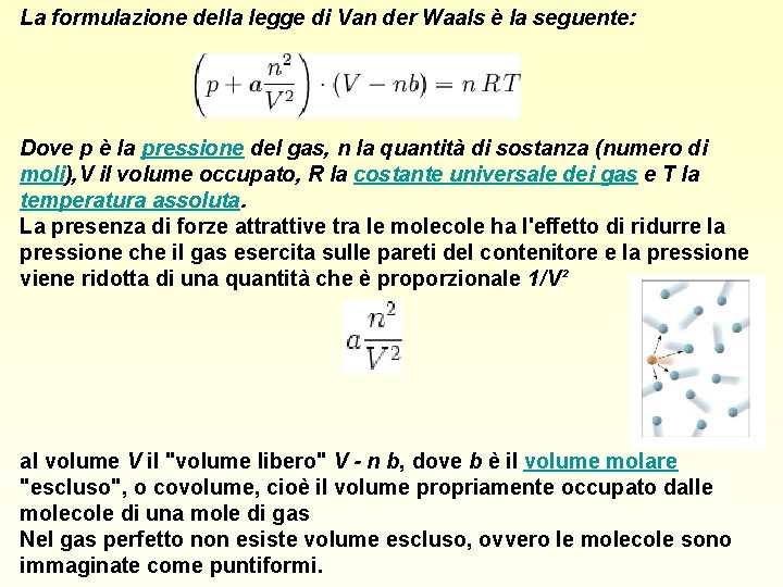 La formulazione della legge di Van der Waals è la seguente: Dove p è